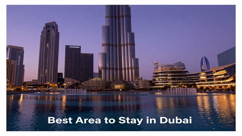 What Is the Best Area to Stay in Dubai
